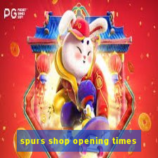 spurs shop opening times